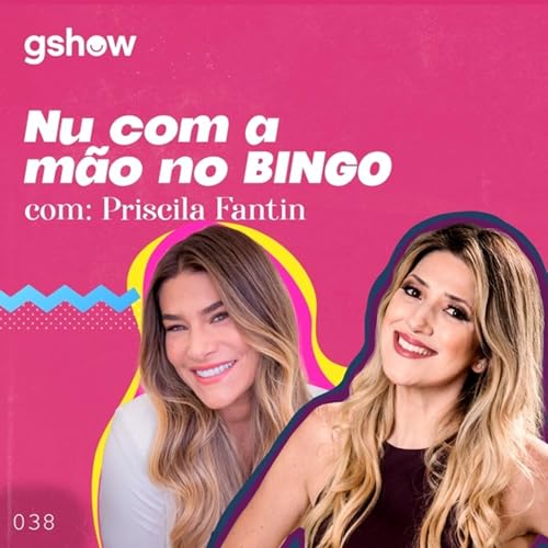Nu com a m&atilde;o no bingo - com Priscila Fantin