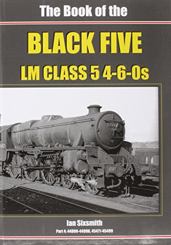 The Book of the Black Fives LM Class 5 4-6-0s: 44800-44996, 45471-45499: Part 4 (Book of Series)