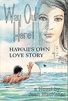 Way Out Here!: Hawaii's Own Love Story 0960351868 Book Cover
