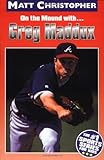 Greg Maddux: On the Mound with... (Matt Christopher Sports Bio Bookshelf)
