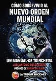 Cómo sobrevivir al Nuevo Orden Mundial: Un manual de trinchera Cómo sobrevivir al Nuevo Orden Mundial: Un manual de trinchera