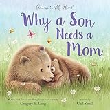 Why a Son Needs a Mom: Celebrate Your Special Mother and Son Bond with this Sweet Picture Book!