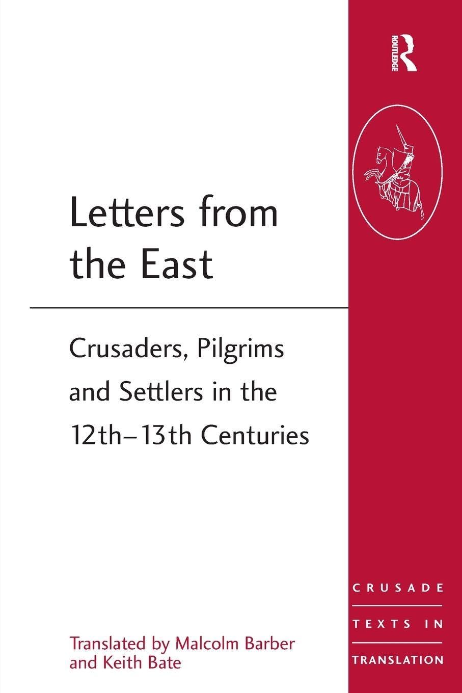 Letters from the East: Crusaders, Pilgrims and Settlers in the 12th–13th Centuries (Crusade Texts in Translation)