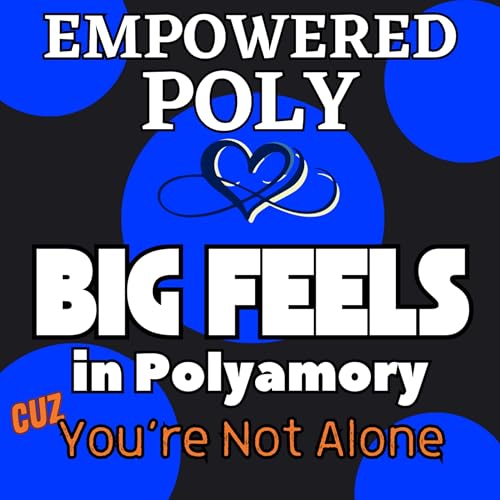 Ep. 46: Big Feel in Polyamory (cuz You're Not Alone) cover art