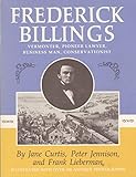 Frederick Billings, Vermonter, Pioneer Lawyer, Business Man, Conservationist: An Illustrated Biography