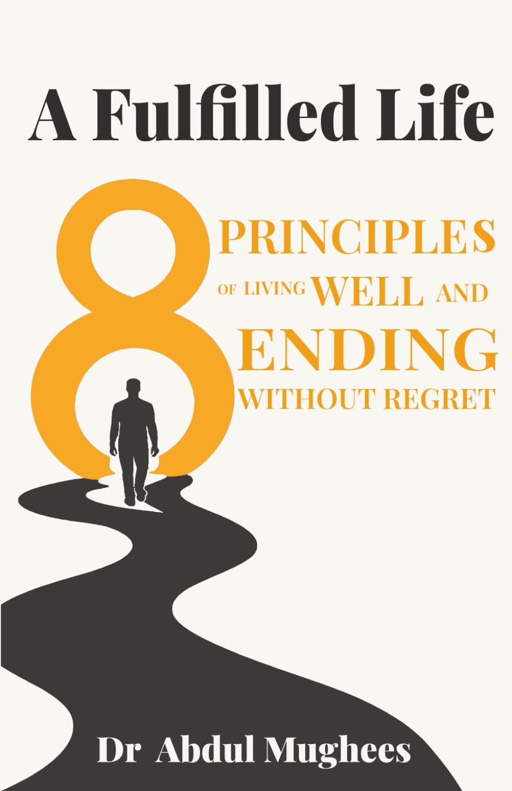 A Fulfilled Life: Eight Principles of Living Well and Ending Without Regret