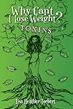 Why Can't I Lose Weight? Toxins: “Curing 18 Diseases My Doctors Couldn't With A 35 Pound Weight...