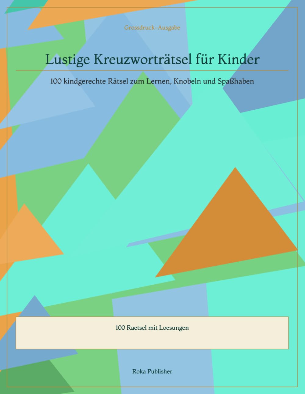 Lustige Kreuzworträtsel für Kinder: 100 kindgerechte Rätsel zum Lernen, Knobeln und Spaßhaben