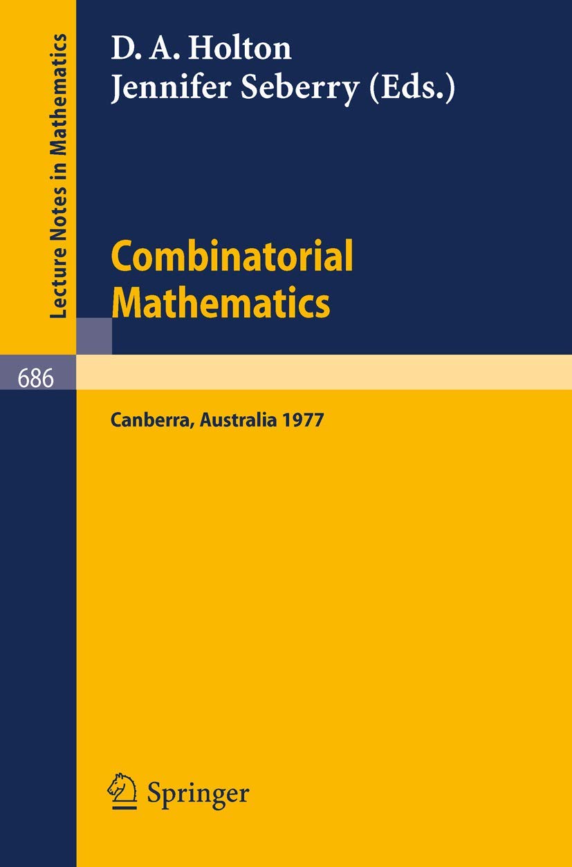 Combinatorial Mathematics: Proceedings of the International Conference on Combinatorial Theory, Canberra, August 16 - 27, 1977: 686 (Lecture Notes in Mathematics, 686)