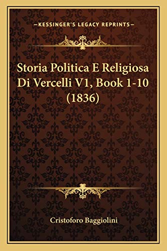 Storia Politica E Religiosa Di Vercelli V1, Book 1-10 (1836) (Italian Edition)