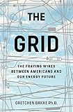 [Gretchen Bakke] The Grid: The Fraying Wires Between Americans and Our Energy Future - Paperback