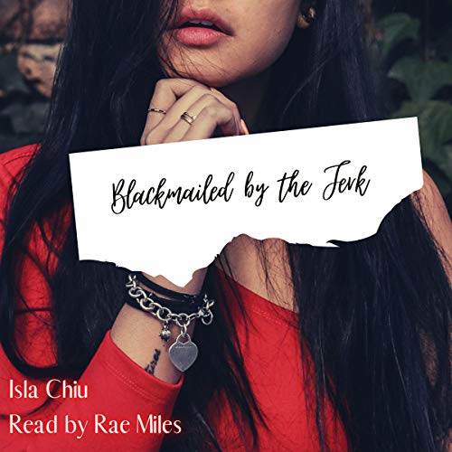 Audiobook: Blackmailed by the Jerk by Isla Chiu episode artwork