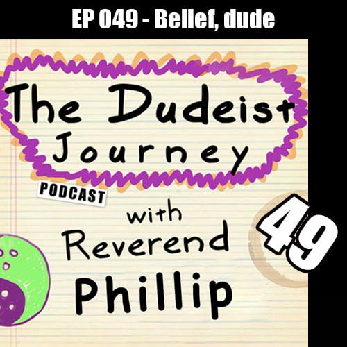 EP 049 - Belief, Dudes
