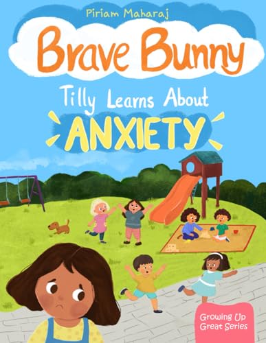 Brave Bunny - Tilly Learns About Anxiety: Children’s Book About Overcoming Worries, Stress and Insecurities (Growing Up Great Series) (Growing Up Great (Tilly's Adventures))