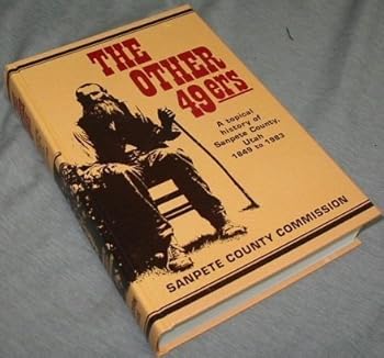 Hardcover The Other 49Ers a Topical History of Sanpete County Utah 1849 to 1983 Book