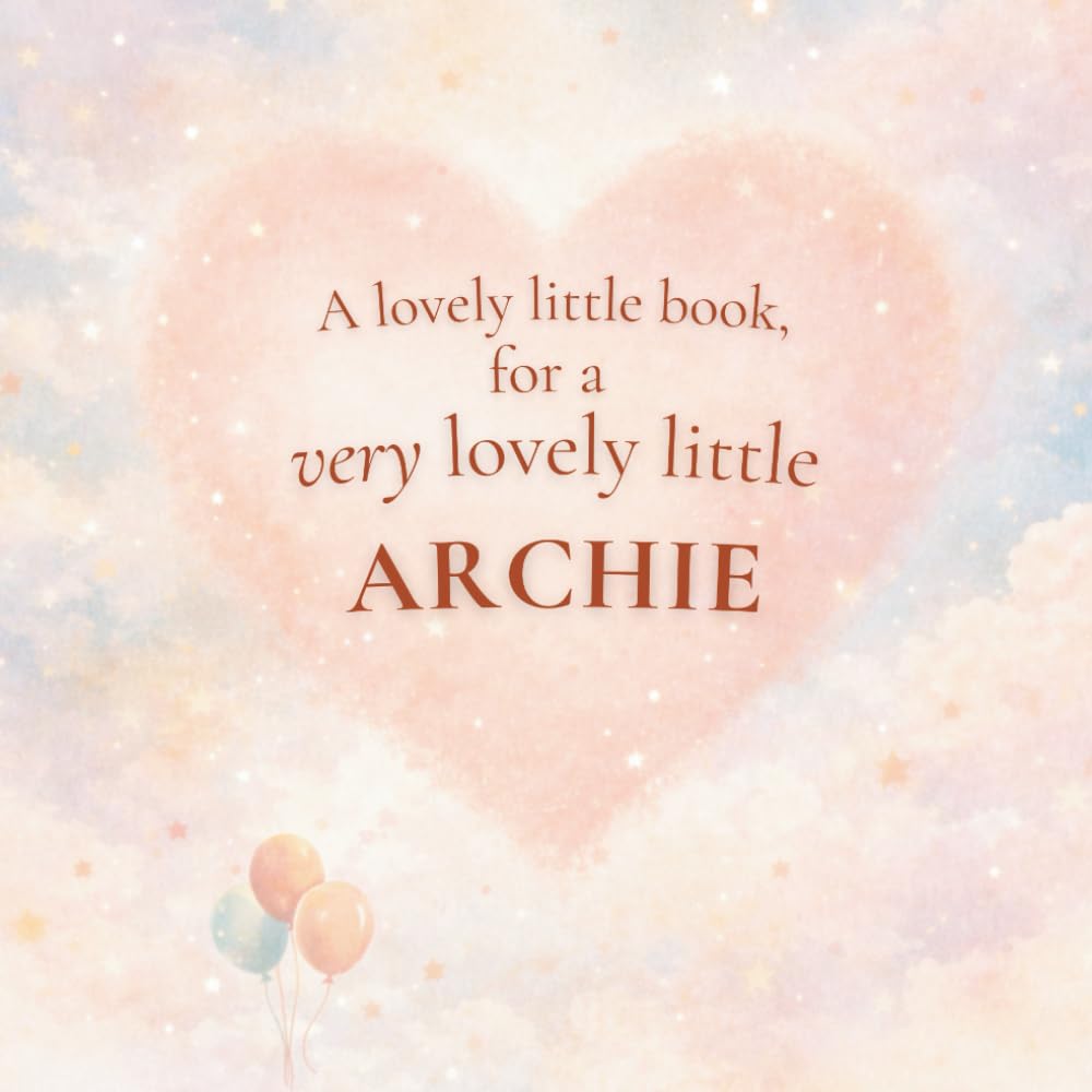 A Lovely Little Book, for a Very Lovely Little Archie: A beautiful bedtime story to let Archie know just how much you love him