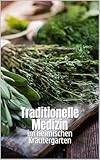  Traditionelle Medizin im heimischen Kräutergarten: Natürliche Heilkräfte im eigenen Garten anbauen