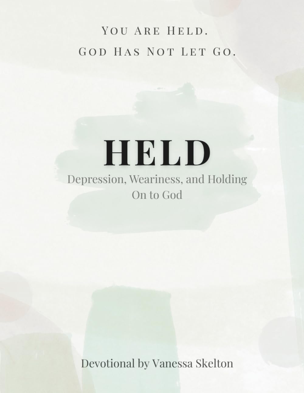 HELD: Depression, Weariness, and Holding On to God