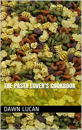 The Pasta Lover's Cookbook by [Dawn Lucan]