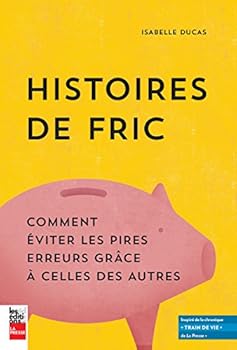 Paperback Histoires de fric: Comment éviter les pires erreurs grâce à celles des autres [French] Book
