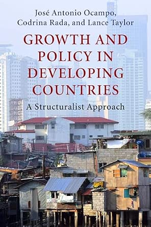 Growth and Policy in Developing Countries: A Structuralist Approach (Initiative for Policy Dialogue) Growth and Policy in Developing Countries: A Structuralist Approach (Initiative for Policy Dialogue) book cover