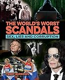 The World's Worst Scandals: Sex, Lies and Corruption