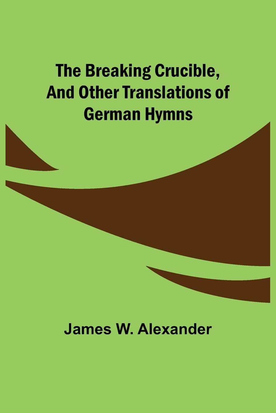 The Breaking Crucible, and Other Translations of German Hymns
