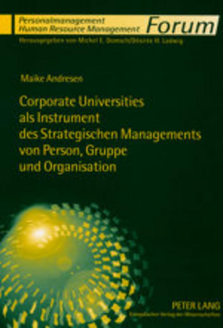 Corporate Universities als Instrument des Strategischen Managements von Person, Gruppe und Organisation: Eine Systematisierung aus ... / Human Resource Management, Band 7)