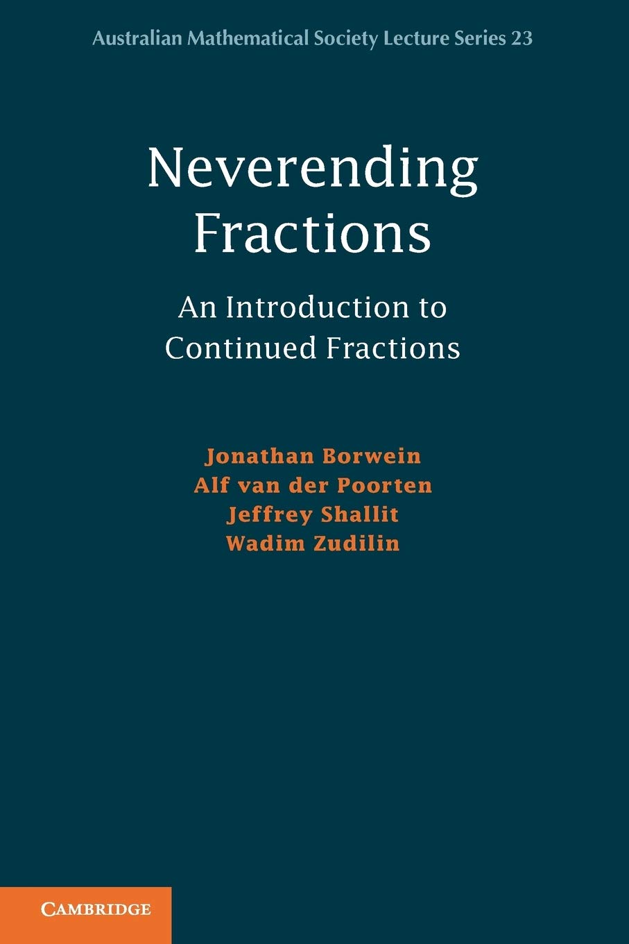 Neverending Fractions: An Introduction To Continued Fractions (Australian Mathematical Society Lecture Series, Series Number 23)