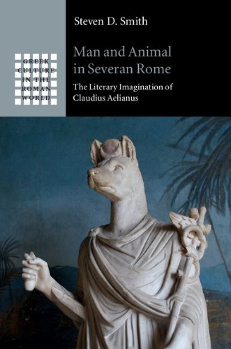 Man and Animal in Severan Rome: The Literary Imagination of Claudius Aelianus (Greek Culture in the Roman World)