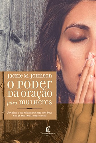 O poder da oração para mulheres: Fortaleça o seu relacionamento c...