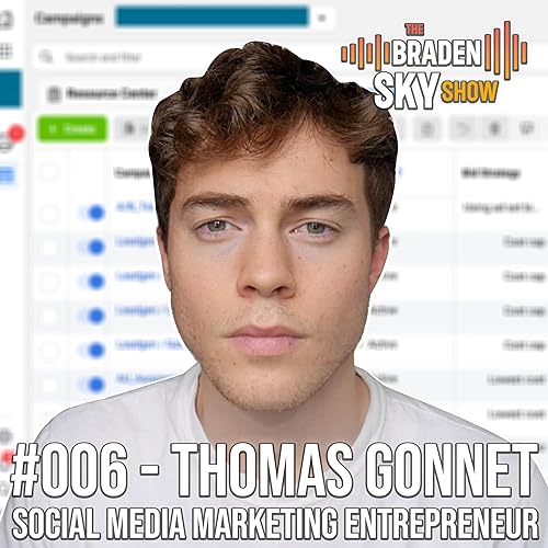 How He Went From $0 to $120k Per Year In 3 Months With A Social Media Marketing Agency - Thomas Gonnet on The Braden Sky Show #006