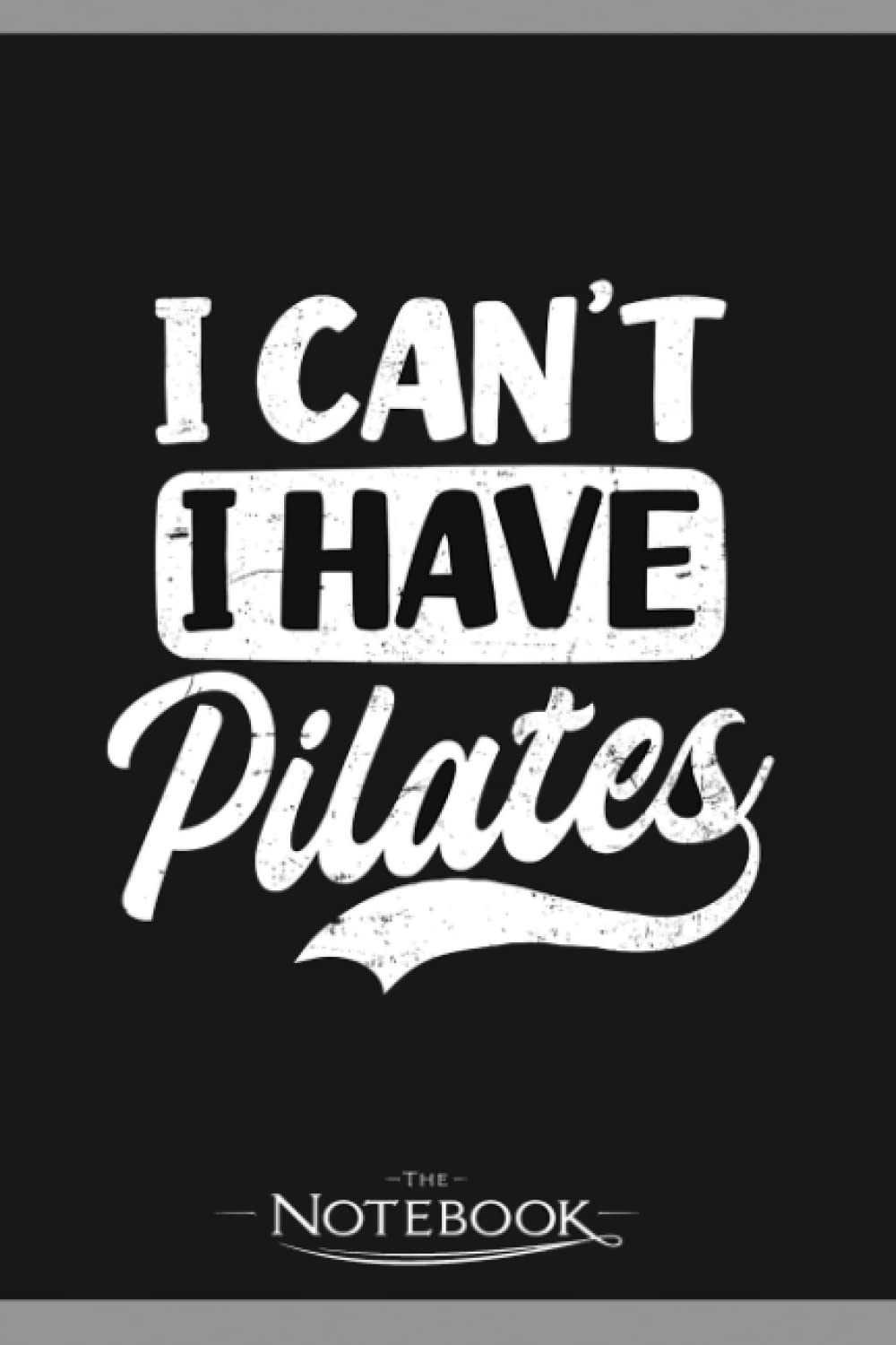 Pilates Instructor I Cant I Have Pilates Gift Notebook: Perfect Gifts Daily Journal 120 Pages 6x9| Notebook, Note Pad, Notes, Planner, To-Do List