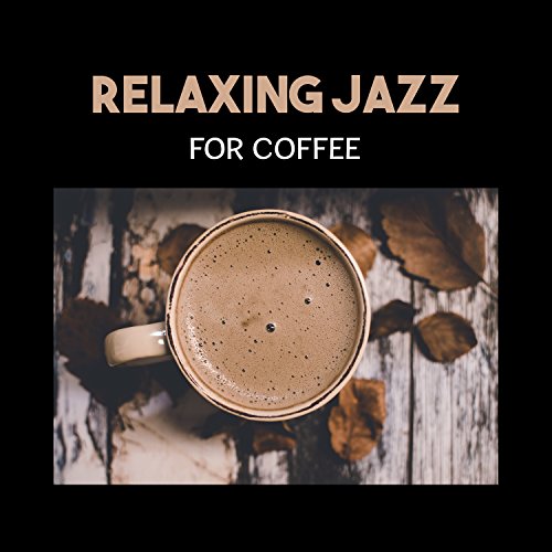 coffee cup restaurant - Relaxing Jazz for Coffee – Gentle Intrumental Music, Easy Listening, Positive Mood for Rest with Cup of Black Coffee, Restaurant Essential Music