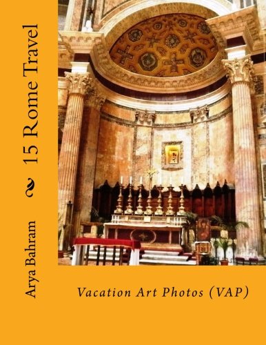15 Rome Travel: Vacation Art Photos (VAP)