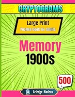 500 Memory 1900s Cryptograms Puzzles Books for Adults Large Print: A Trip Down To The History Crypt a Famous Quotes and Facts to Relax and Train Brain B0CRKC2J97 Book Cover