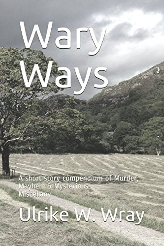 Wary Ways: A short story compendium of Murder, Mayhem & Mysterious Miscellany
