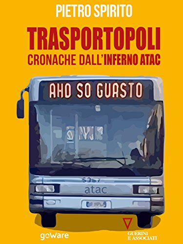 Trasportopoli. Cronache dall'inferno Atac Trasportopoli. Cronache dall'inferno Atac