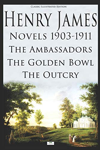 Henry James: Novels: 1903-1911 The Ambassadors, The Golden Bowl, The Outcry (Classic Illustrated Edition) -  James, Henry, Paperback
