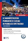  Le manifestazioni pubbliche e i locali di pubblico spettacolo. Guida pratica. Nuova ediz.