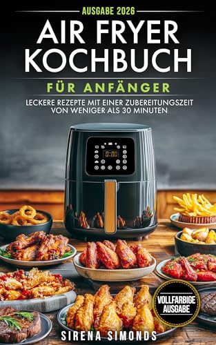 Air Fryer-Kochbuch für Anfänger: Leckere Rezepte mit einer Zubereitungszeit von weniger als 30 Minuten