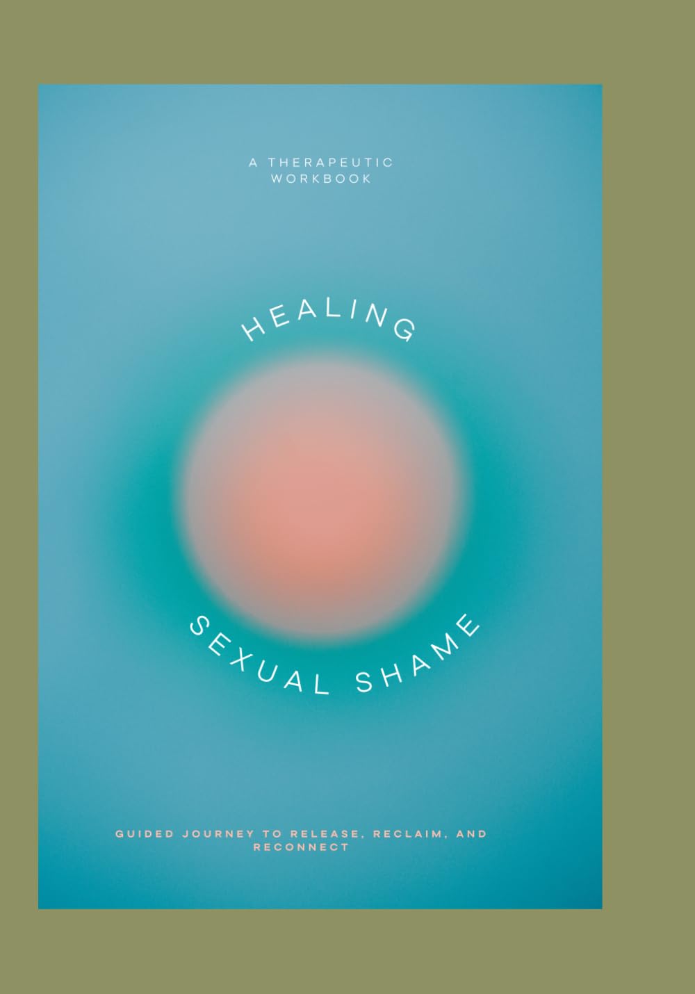 Healing Sexual Shame: Workbook