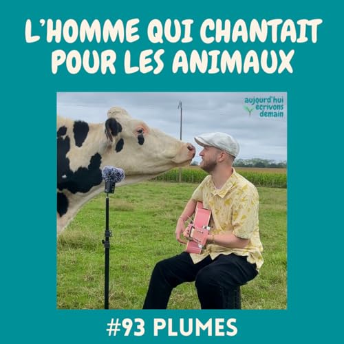 #93 Plumes, l&rsquo;homme qui chantait pour les animaux