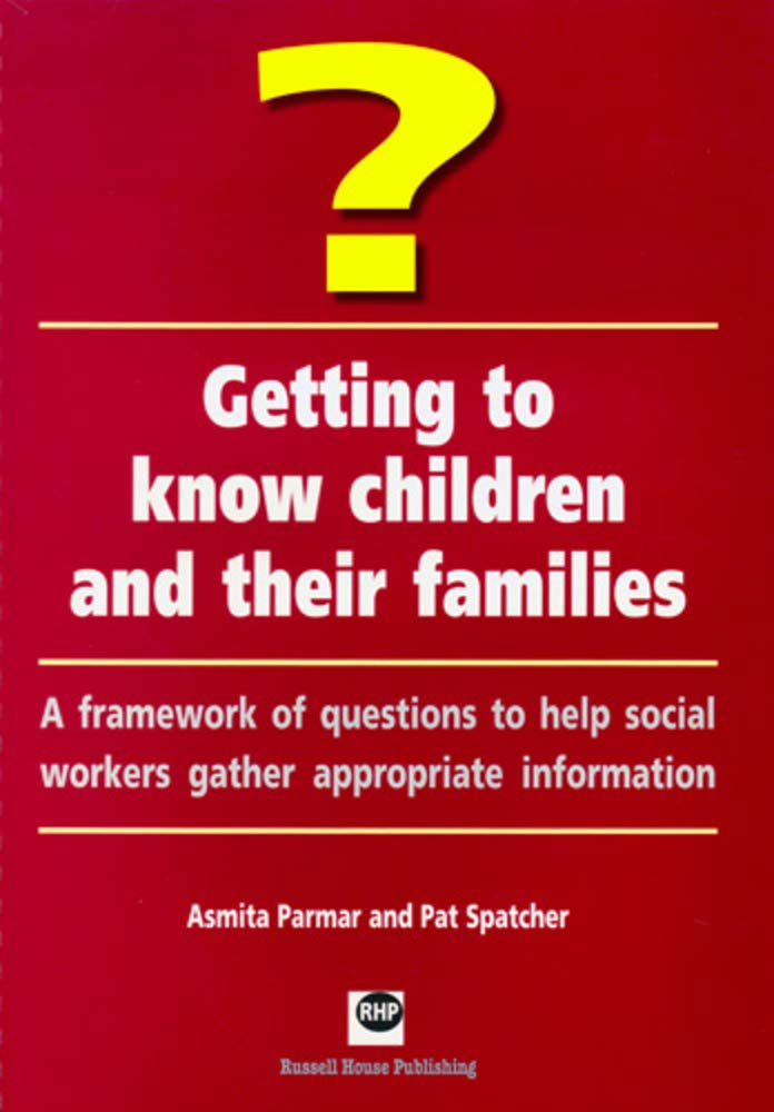 Getting to Know Children and Their Families: A Framework of Questions to Help Social Workers Gather Appropriate Information