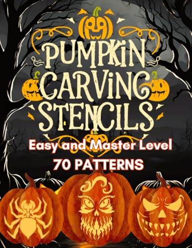 Pumpkin Carving Stencils Easy and Master Level 70 PATTERNS: Halloween templates with spooky,...