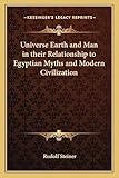 Universe Earth and Man in their Relationship to Egyptian Myths and Modern Civilization