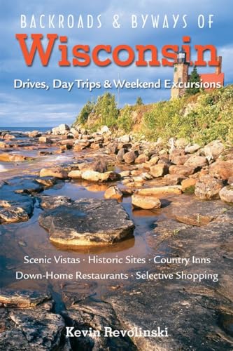 Backroads & Byways of Wisconsin: Drives, Day Trips & Weekend...