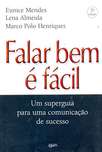 Falar Bem É Fácil. Um Superguia Para Uma Comunicação de Sucesso