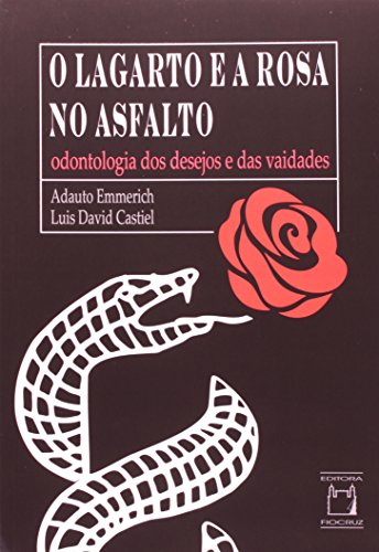 O lagarto e a rosa no asfalto: Odontologia dos desejos e das vaidades