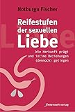 Reifestufen der sexuellen Liebe: Wie Herkunft prägt und intime Beziehungen (dennoch) gelingen